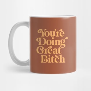 You're Doing Great Bitch Mug